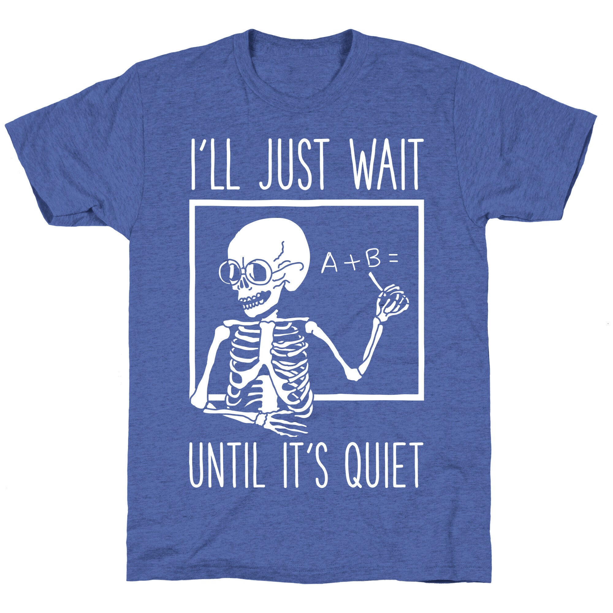 I'll Just Wait Until It's Quiet Unisex Triblend Tee